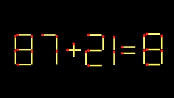 Thử tài IQ: Di chuyển một que diêm để 87+21=8 thành phép tính đúng