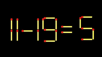 Thử tài IQ: Di chuyển một que diêm để 11-19=5 thành phép tính đúng