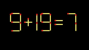 Thử tài IQ: Di chuyển một que diêm để 9+19=7 thành phép tính đúng