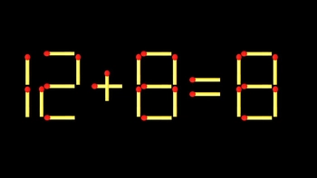 Thử tài IQ: Di chuyển một que diêm để 12+8=8 thành phép tính đúng