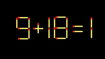 Thử tài IQ: Di chuyển một que diêm để 9+18=1 thành phép tính đúng