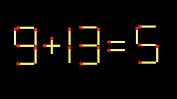 Thử tài IQ: Di chuyển một que diêm để 9+13=5 thành phép tính đúng