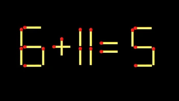 Thử tài IQ: Di chuyển một que diêm để 6+11=5 thành phép tính đúng