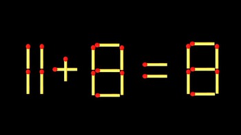 Thử tài IQ: Di chuyển một que diêm để 11+8=8 thành phép tính đúng