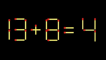 Thử tài IQ: Di chuyển một que diêm để 13+8=4 thành phép tính đúng