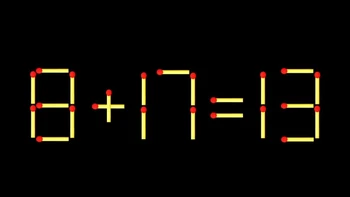 Thử tài IQ: Di chuyển một que diêm để 8+17=13 thành phép tính đúng