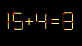 Thử tài IQ: Di chuyển một que diêm để 15+4=8 thành phép tính đúng