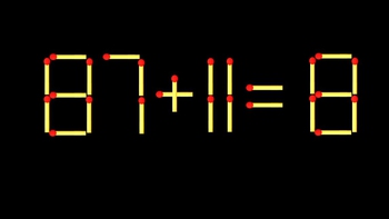 Thử tài IQ: Di chuyển một que diêm để 87+11=8 thành phép tính đúng