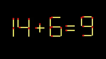 Thử tài IQ: Di chuyển một que diêm để 14+6=9 thành phép tính đúng