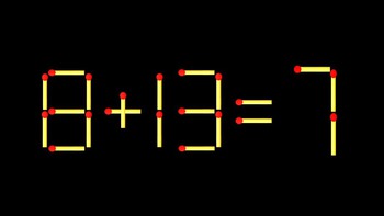 Thử tài IQ: Di chuyển một que diêm để 8+13=7 thành phép tính đúng