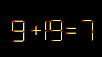 Thử tài IQ: Di chuyển một que diêm để 9+19=7 thành phép tính đúng