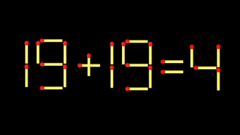 Thử tài IQ: Di chuyển một que diêm để 19+19=4 thành phép tính đúng