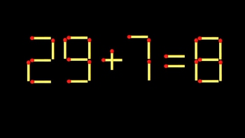 Thử tài IQ: Di chuyển một que diêm để 29+7=8 thành phép tính đúng
