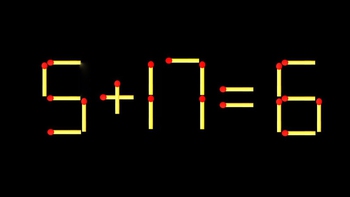 Thử tài IQ: Di chuyển một que diêm để 5+17=6 thành phép tính đúng
