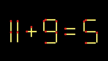 Thử tài IQ: Di chuyển một que diêm để 11+9=5 thành phép tính đúng