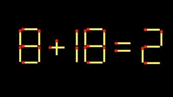 Thử tài IQ: Di chuyển một que diêm để 8+18=2 thành phép tính đúng
