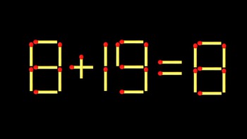 Thử tài IQ: Di chuyển một que diêm để 8+19=8 thành phép tính đúng