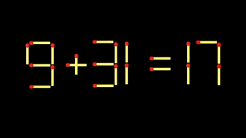 Thử tài IQ: Di chuyển một que diêm để 9+31=17 thành phép tính đúng