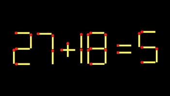 Thử tài IQ: Di chuyển một que diêm để 27+18=5 thành phép tính đúng