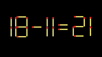 Thử tài IQ: Di chuyển một que diêm để 18-11=21 thành phép tính đúng