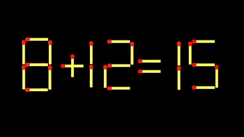 Thử tài IQ: Di chuyển một que diêm để 8+12=15 thành phép tính đúng