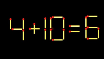 Thử tài IQ: Di chuyển một que diêm để 4+10=6 thành phép tính đúng