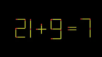 Thử tài IQ: Di chuyển một que diêm để 21+9=7 thành phép tính đúng