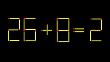 Thử tài IQ: Di chuyển một que diêm để 26+8=2 thành phép tính đúng