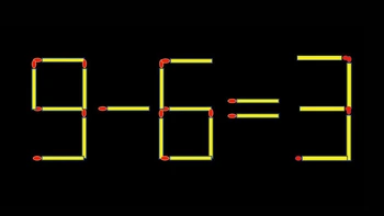 Thử tài IQ: Di chuyển một que diêm để 9-6=3 thành phép tính đúng