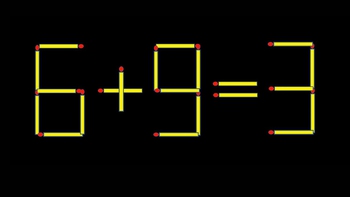 Thử tài IQ: Di chuyển một que diêm để 6+9=3 thành phép tính đúng