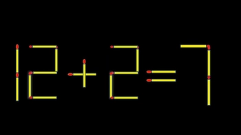 Thử tài IQ: Di chuyển một que diêm để 12+2=7 thành phép tính đúng
