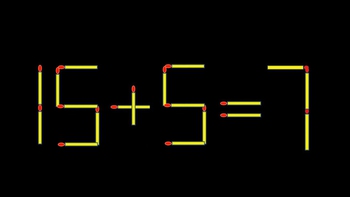 Thử tài IQ: Di chuyển một que diêm để 15+5=7 thành phép tính đúng
