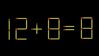 Thử tài IQ: Di chuyển một que diêm để 12+8=8 thành phép tính đúng