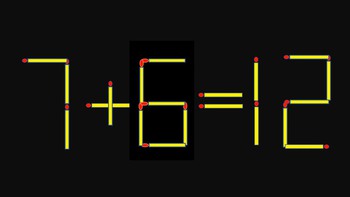 Thử tài IQ: Di chuyển một que diêm để 7+6=12 thành phép tính đúng