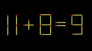 Thử tài IQ: Di chuyển một que diêm để 11+8=9 thành phép tính đúng