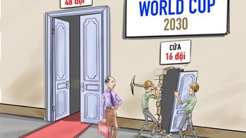 Cánh cửa phụ cho World Cup 2030, vui hơn hay chán hơn?