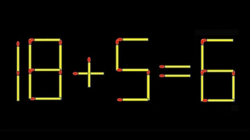 Thử tài IQ: Di chuyển một que diêm để 18+5=6 thành phép tính đúng