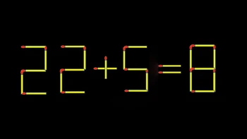 Thử tài IQ: Di chuyển một que diêm để 22+5=8 thành phép tính đúng
