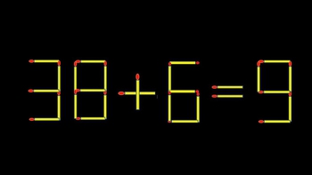 Thử tài IQ: Di chuyển một que diêm để 38+6=9 thành phép tính đúng