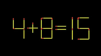 Thử tài IQ: Di chuyển một que diêm để 4+8=15 thành phép tính đúng
