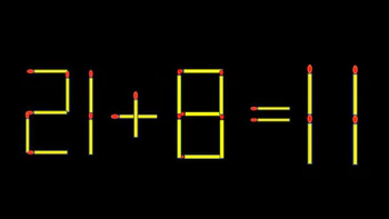 Thử tài IQ: Di chuyển một que diêm để 21+8=11 thành phép tính đúng