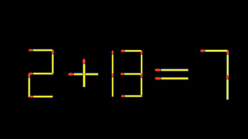 Thử tài IQ: Di chuyển một que diêm để 2+13=7 thành phép tính đúng