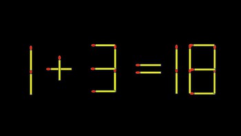 Thử tài IQ: Di chuyển một que diêm để 1+3=18 thành phép tính đúng