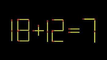Thử tài IQ: Di chuyển một que diêm để 18+12=7 thành phép tính đúng
