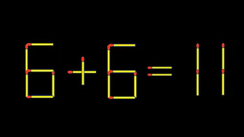 Thử tài IQ: Di chuyển một que diêm để 6+6=11 thành phép tính đúng