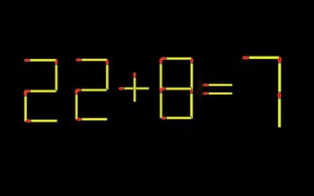 Thử tài IQ: Di chuyển một que diêm để 22+8=7 thành phép tính đúng