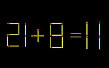 Thử tài IQ: Di chuyển một que diêm để 21+8=11 thành phép tính đúng