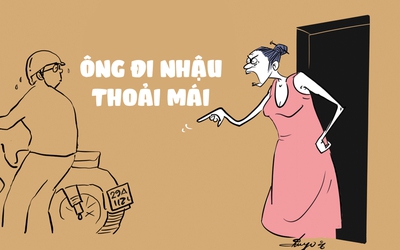 Bà vợ: Cho ông đi nhậu thoải mái!