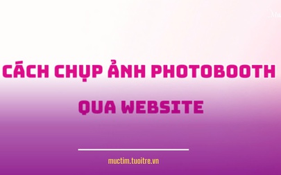 Cách chụp ảnh Photobooth qua website