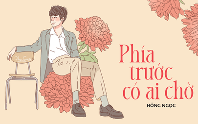 Truyện ngắn Mực Tím: Phía trước có ai chờ